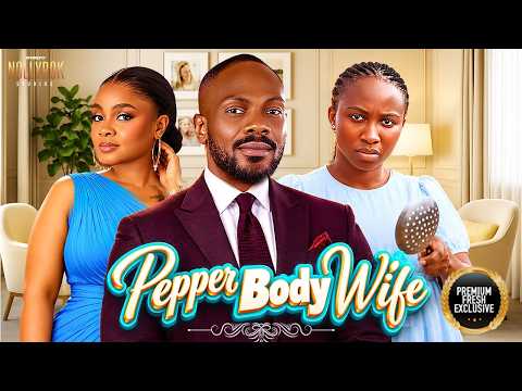 PEPPER BODY WIFE (SONIA UCHE DANIEL ETIM BIMBO ADEMOYE) -Nigerian Movies 2026 Latest Full Movies