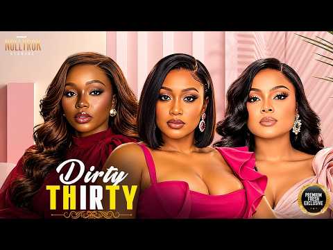 DIRTY THIRTY (BIMBO ADEMOYE UCHE MONTANA BAMBAM OLAWUNMI) - Nigerian Movies 2026 Latest Full Movies