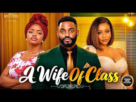 A WIFE OF CLASS (CHIKE DANIELS UCHE MONTANA OMECHE OKO) - Nigerian Movies 2026 Latest Full Movies